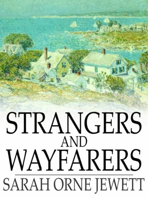 Title details for Strangers and Wayfarers by Sarah Orne Jewett - Available